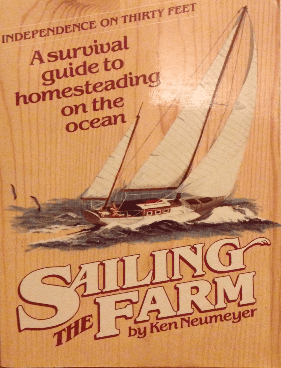 Sailing the Farm, A Survival Guide to Homesteading on the Ocean, by Ken Neumeyer